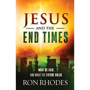 Jesus and the End Times: What He Said...and What the Future Holds