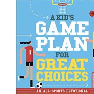 A Kid's Game Plan for Great Choices: An All-Sports Devotional