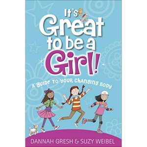 It's Great to Be a Girl!: A Guide to Your Changing Body (True Girl)