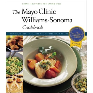 The Mayo Clinic Williams-Sonoma Cookbook: Simple Solutions for Eating Well