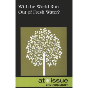 Will the World Run Out of Fresh Water? (At Issue (Paperback))