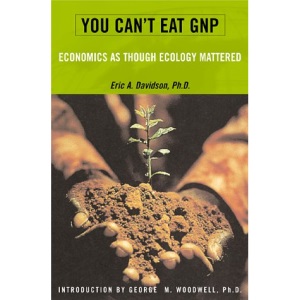 You Can't Eat GNP: Economics as Though Ecology Mattered