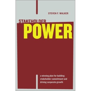 Stakeholder Power: A Winning Plan for Building Stakeholder Commitment and Driving Corporate Growth