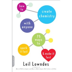 How to Create Chemistry with Anyone: 75 Ways to Spark It Fast--And Make It Last