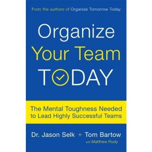 Organize Your Team Today: The Mental Toughness Needed to Lead Highly Successful Teams