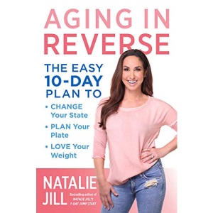 Aging in Reverse: The Easy 10-Day Plan to Change Your State, Plan Your Plate, Love Your Weight