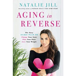 Aging in Reverse: The Easy 10-Day Plan to Change Your State, Plan Your Plate, Love Your Weight