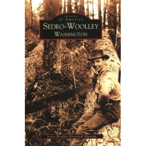 Sedro-Woolley, Washington (Images of America (Arcadia Publishing))