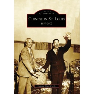Chinese in St. Louis: 1857-2007 (Images of America (Arcadia Publishing))