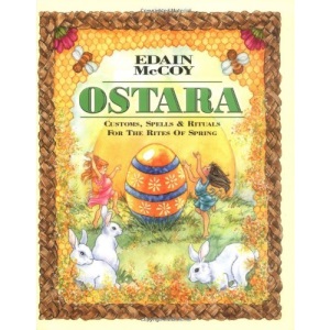 Ostara: Customs, Spells and Rituals for the Rites of Spring