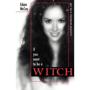 If You Want to be a Witch: A Practical Introduction to the Craft