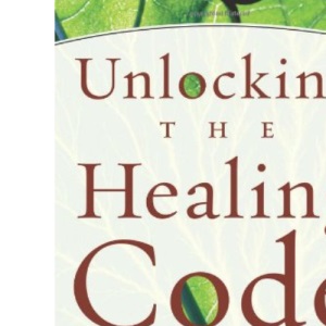 Unlocking the Healing Code: Discover the 7 Keys to Unlimited Healing Power