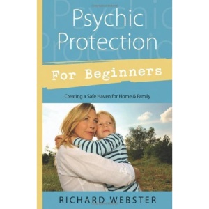 Psychic Protection for Beginners: Creating a Safe Haven for Friends and Family