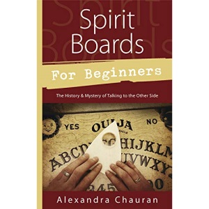 Spirit Boards for Beginners: The History & Mystery of Talking to the Other Side: The History and Mystery of Talking to the Other Side