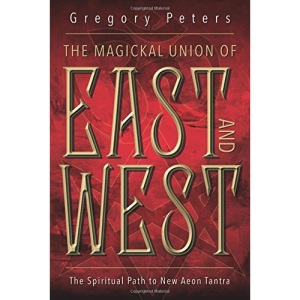 Magickal Union of East and West: The Spiritual Path to New Aeon Tantra