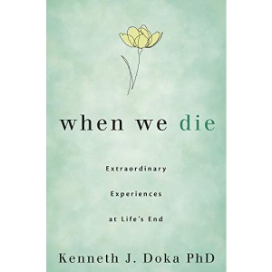 When We Die: Extraordinary Experiences at Life's End