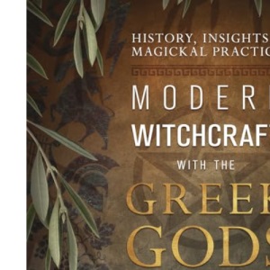 Modern Witchcraft with the Greek Gods: History, Insights & Magickal Practice