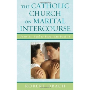 The Catholic Church on Marital Intercourse: From St. Paul to Pope John Paul II