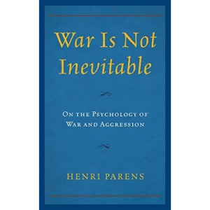 War is Not Inevitable: On the Psychology of War and Aggression