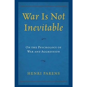 War is Not Inevitable: On the Psychology of War and Aggression