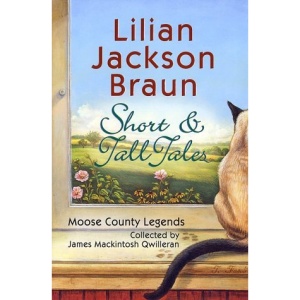 Short & Tall Tales: Moose County Legends Collected by James Mackintosh Qwilleran