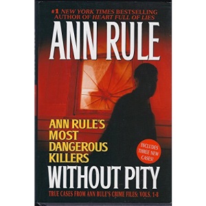 Without Pity: Ann Rule's Most Dangerous Killers