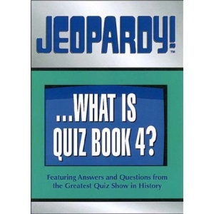 Jeopardy!...What Is Quiz Book 4?: Featuring Answers and Questions from the Greatest Quiz Show in History (Jeopardy!...What is a Quiz Books)