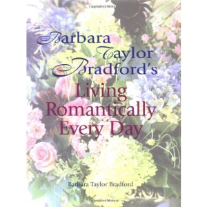 Barbara Taylor Bradford's Living Romantically Every Day