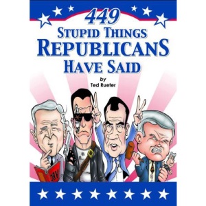 449 Stupid Things Republicans Have Said