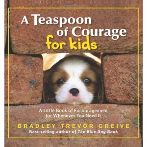 A Teaspoon of Courage for Kids: A Little Book of Encouragement for Whenever You Need It