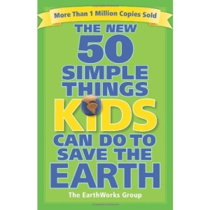 The New 50 Simple Things Kids Can Do to Save the Earth
