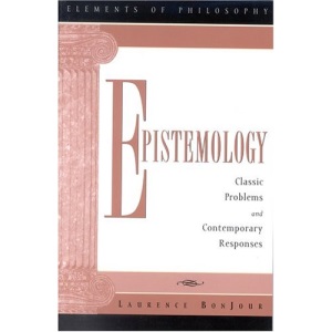 Epistemology: Classic Problems and Contemporary Responses (Elements of Philosophy)
