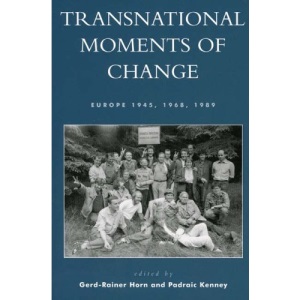 Transnational Moments of Change: Europe 1945, 1968, 1989