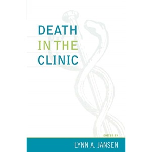 Death in the Clinic (Practicing Bioethics)