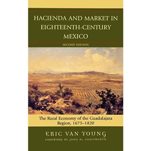 Hacienda and Market in Eighteenth-Century Mexico: The Rural Economy of the Guadalajara Region, 1675-1820 (Latin American Silhouettes): The Rural ... Region, 1675-1820, 25th Anniversary Edition
