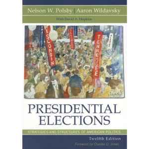 Presidential Elections: Strategies and Structures of American Politics (Presidential Elections: Strategies & Structures of American Politics)