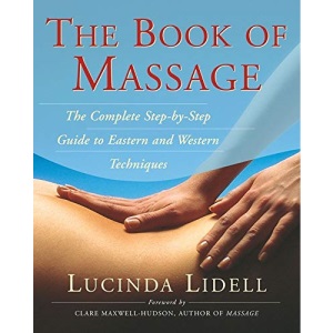 The Book of Massage: The Complete Step-by-Step Guide to Eastern and Western Techniques