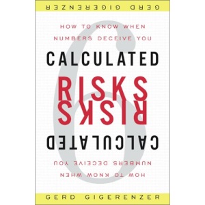 Calculated Risks: How to Know When Numbers Deceive You