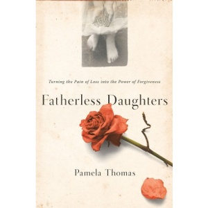 Fatherless Daughters: Turning the Pain of Loss Into the Power of Forgiveness