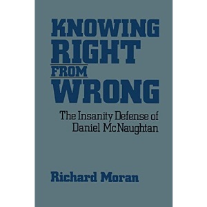 Knowing Right from Wrong: The Insanity Defense of Daniel McNaughtan