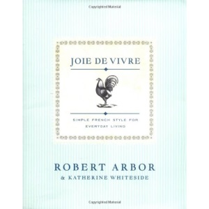 Joie De Vivre: Simple French Style for Everyday Living