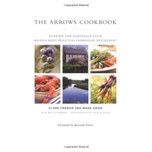 The Arrows Cookbook: Cooking and Gardening from Maine's Most Beautiful Farmhouse Restaurant