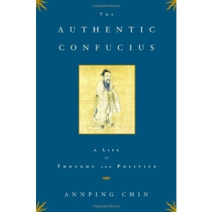 The Authentic Confucius: A Life of Thought and Politics