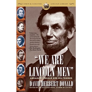 We Are Lincoln Men: Abraham Lincoln and His Friends