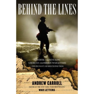 Behind the Lines: Powerful and Revealing American and Foreign War Letters---And One Man's Search to Find Them