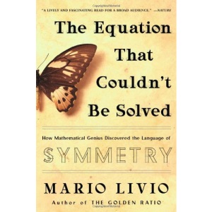 The Equation That Couldn't be Solved: How Mathematical Genius Discovered the Language of Symmetry