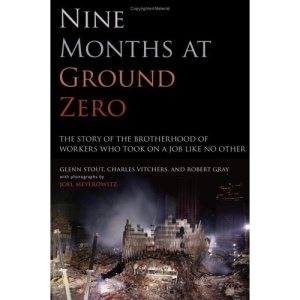 Nine Months at Ground Zero: The Story of the Brotherhood of Workers Who Took on a Job Like No Other
