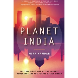 Planet India: The Turbulent Rise of the Largest Democracy and the Future of Our World