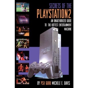 Secrets of the Playstation 2: An Unauthorized Guide to the Hottest Entertainment Machine: An Unauthorized Guide to the Year's Hottest Entertainment Machine