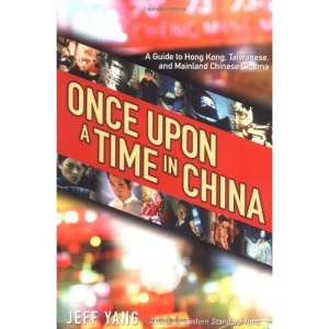 Once upon a Time in China: A Guide to Hong Kong, Chinese, and Taiwanese Cinema
